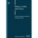Money, Credit, and Crises: Understanding the Modern Banking System