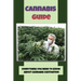 Cannabis Guide: Everything You Need To Know About Cannabis Cultivation: How To Build Inexpensive Versions Of Cannabis