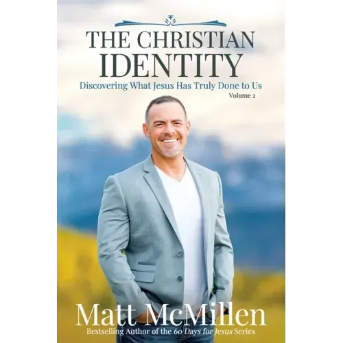 The Christian Identity, Volume 2: Discovering What Jesus Has Truly Done to Us