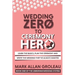 Wedding Zero to Ceremony Hero: Learn the Basics, Plan the Ceremony, and Write the Wedding They've Always Wanted