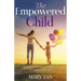 The Empowered Child: Raising Conscious, Confident, and Connected Kids