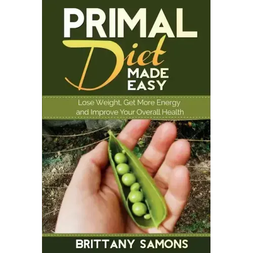Primal Diet Made Easy: Lose Weight, Get More Energy and Improve Your Overall Health