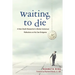 Waiting to Die: A Near-Death Researcher's (Mostly Humorous) Reflections on His Own Endgame