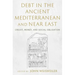 Debt in the Ancient Mediterranean and Near East: Credit, Money, and Social Obligation