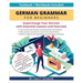 German Grammar for Beginners Textbook + Workbook Included: Supercharge Your German With Essential Lessons and Exercises