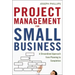 Project Management for Small Business: A Streamlined Approach from Planning to Completion