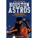 The Ultimate Houston Astros Trivia Book: A Collection of Amazing Trivia Quizzes and Fun Facts for Die-Hard Astros Fans!