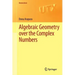 Algebraic Geometry Over the Complex Numbers