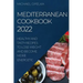 Mediterranean Cookbook 2022: Healthy and Tasty Recipes to Lose Weight and Become More Energetic