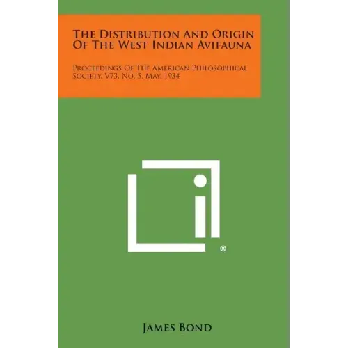 The Distribution and Origin of the West Indian Avifauna: Proceedings of the American Philosophical Society, V73, No. 5, May, 1934