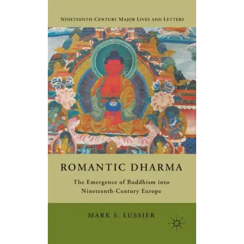 Romantic Dharma: The Emergence of Buddhism Into Nineteenth-Century Europe