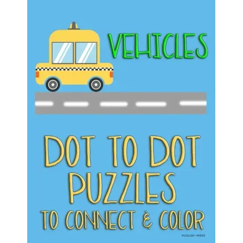 Vehicles: Dot to Dot Puzzles to Connect & Color: Cars and Construction Trucks: Fun Activity for Kids Ages 4 to 10