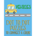 Vehicles: Dot to Dot Puzzles to Connect & Color: Cars and Construction Trucks: Fun Activity for Kids Ages 4 to 10