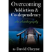 Overcoming Addiction & Co-Dependency: An Autobiography by David Cheyne