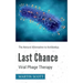 Last Chance Viral Phage Therapy: The Natural Alternative to Antibiotics