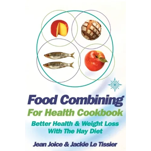 Food Combining for Health Cookbook: Better health and weight loss with the Hay Diet