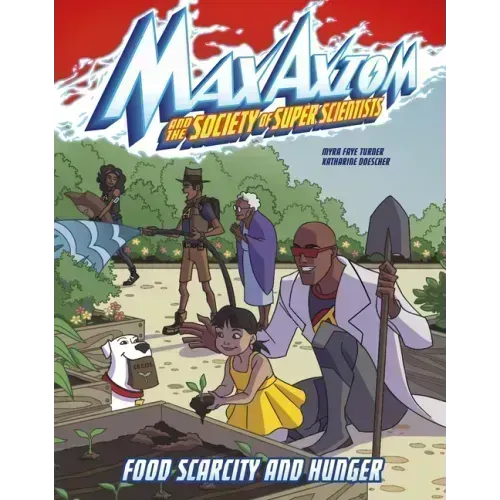 Food Scarcity and Hunger: A Max Axiom Super Scientist Adventure