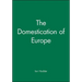 The Domestication of Europe