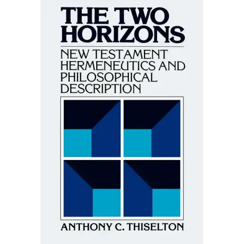 The Two Horizons: New Testament Hermeneutics and Philosophical Description with Special Reference to Heidegger, Bultmann, Gadamer, and Wittgenstein