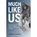 Much Like Us: What Science Reveals about the Thoughts, Feelings, and Behaviour of Animals
