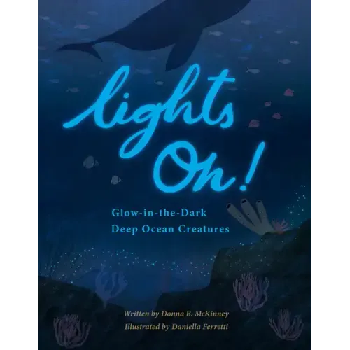 Lights On!: Glow-In-The-Dark Deep Ocean Creatures