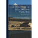 The Discovery of Yellowstone Park, 1870: the Complete Story of the Washburn Expedition to the Headquarters of the Yellowstone and Firehole Rivers in t