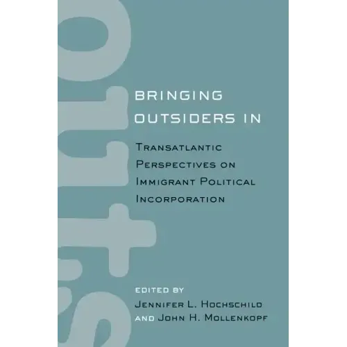 Bringing Outsiders in: Transatlantic Perspectives on Immigrant Political Incorporation