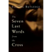 The Seven Last Words from the Cross