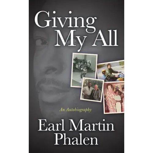 Giving My All: An Autobiography of Earl Martin Phalen
