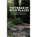 To Tread In Wild Places, 2nd Edition: An Introductory Guide to Wilderness Living SKills
