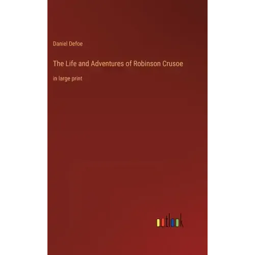 The Life and Adventures of Robinson Crusoe: in large print