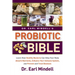 Dr. Earl Mindell's Probiotic Bible: Learn How Healthy Bacteria Can Help Your Body Absorb Nutrients, Enhance Your Immune System, and Prevent and Treat