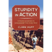 Stupidity in Action: Lessons Learned in Leadership the Hard Way