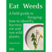 Eat Weeds: A Field Guide to Foraging: How to Identify, Harvest, Eat and Use Wild Plants