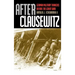 After Clausewitz: German Military Thinkers Before the Great War
