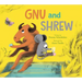 Gnu and Shrew