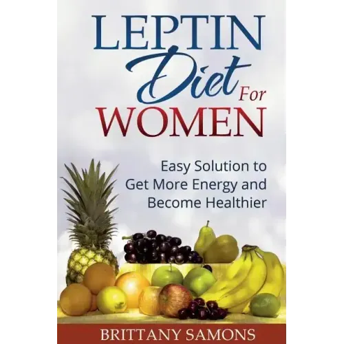 Leptin Diet for Women: Easy Solution to Get More Energy and Become Healthier