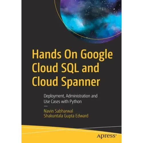 Hands on Google Cloud SQL and Cloud Spanner: Deployment, Administration and Use Cases with Python