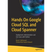 Hands on Google Cloud SQL and Cloud Spanner: Deployment, Administration and Use Cases with Python