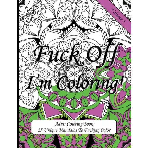 Fuck Off I'm Coloring!: Swear Word Coloring Book For Adults