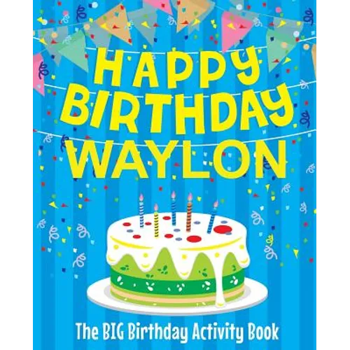 Happy Birthday Waylon - The Big Birthday Activity Book: (Personalized Children's Activity Book)