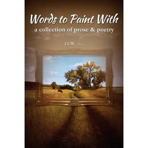 Words to Paint With: a collection of prose & poetry