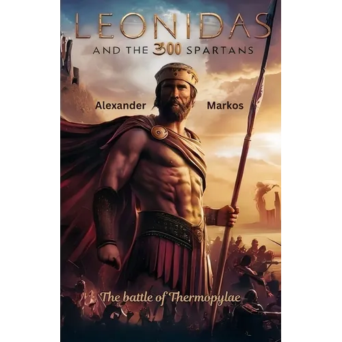Leonidas and the 300 spartans: The battle of thermopylae