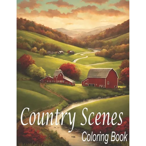 Country Scenes Coloring Book: An Adults Country Scenes Coloring Book with Country Life Scenes, Countryside scenes, Animals and Beautiful Country, sc
