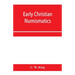 Early Christian numismatics, and other antiquarian tracts