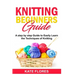 Knitting Beginners Guide: A Complete Step by Step Guide to Easily Learn Knitting Techniques Designed for Absolute Beginners. Includes Pictures and Sim