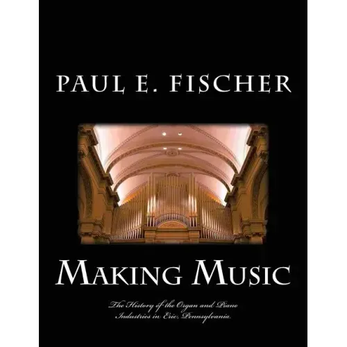 Making Music: The history of the organ and piano industries in Erie, Pennsylvania