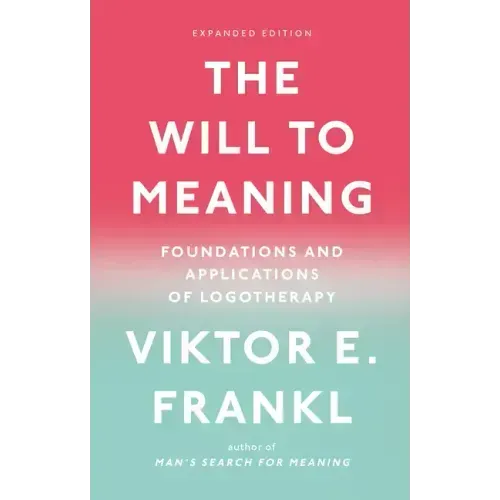 The Will to Meaning: Foundations and Applications of Logotherapy