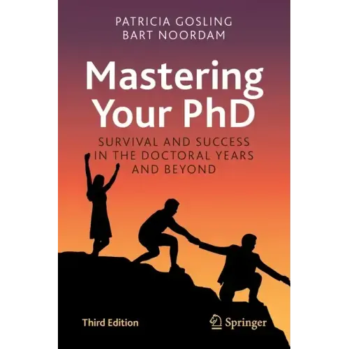 Mastering Your PhD: Survival and Success in the Doctoral Years and Beyond