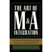 The Art of M&A Integration 2nd Ed: A Guide to Merging Resources, Processes, and Responsibilties